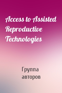 Access to Assisted Reproductive Technologies