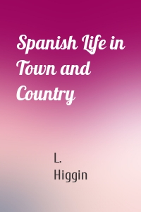 Spanish Life in Town and Country