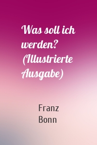 Was soll ich werden? (Illustrierte Ausgabe)