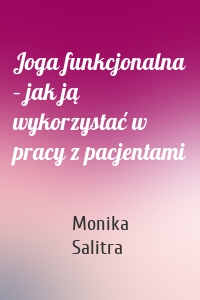 Joga funkcjonalna – jak ją wykorzystać w pracy z pacjentami