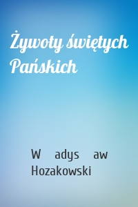 Żywoty świętych Pańskich