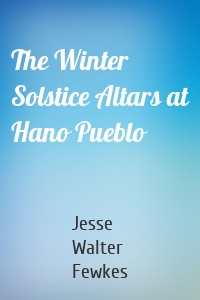 The Winter Solstice Altars at Hano Pueblo