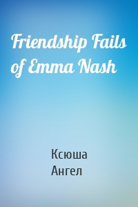 Friendship Fails of Emma Nash