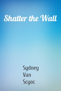 Shatter the Wall