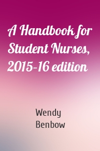 A Handbook for Student Nurses, 2015–16 edition