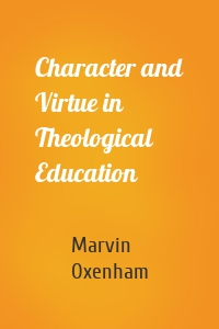 Character and Virtue in Theological Education