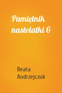 Pamiętnik nastolatki 6