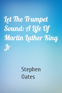Let The Trumpet Sound: A Life Of Martin Luther King Jr