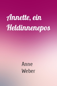 Annette, ein Heldinnenepos