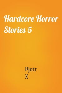Hardcore Horror Stories 5