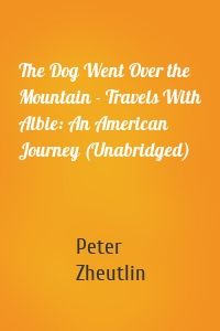 The Dog Went Over the Mountain - Travels With Albie: An American Journey (Unabridged)