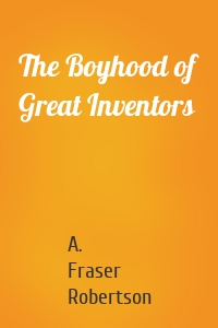 The Boyhood of Great Inventors