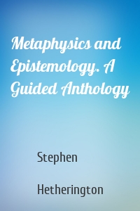 Metaphysics and Epistemology. A Guided Anthology