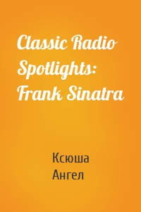 Classic Radio Spotlights: Frank Sinatra