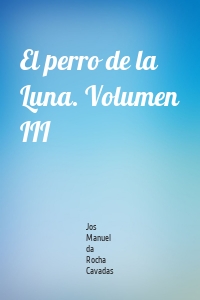 El perro de la Luna. Volumen III