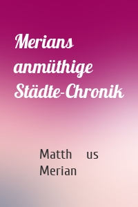 Merians anmüthige Städte-Chronik