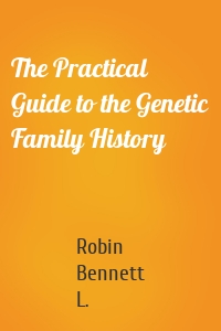 The Practical Guide to the Genetic Family History