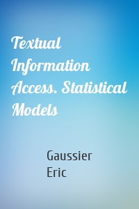 Textual Information Access. Statistical Models