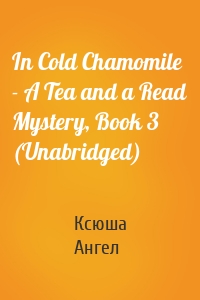 In Cold Chamomile - A Tea and a Read Mystery, Book 3 (Unabridged)