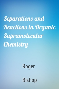 Separations and Reactions in Organic Supramolecular Chemistry