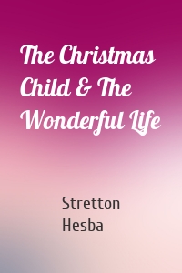 The Christmas Child & The Wonderful Life