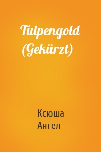 Tulpengold (Gekürzt)