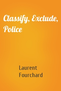 Classify, Exclude, Police
