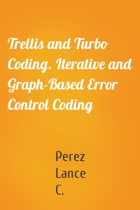 Trellis and Turbo Coding. Iterative and Graph-Based Error Control Coding