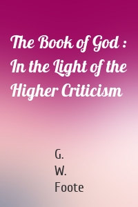 The Book of God : In the Light of the Higher Criticism