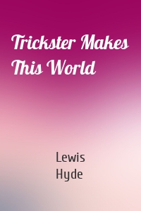 Trickster Makes This World