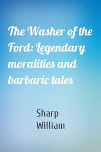 The Washer of the Ford: Legendary moralities and barbaric tales