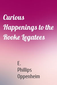 Curious Happenings to the Rooke Legatees
