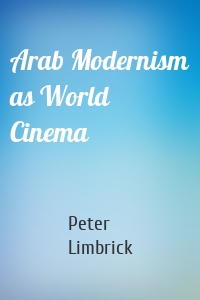 Arab Modernism as World Cinema