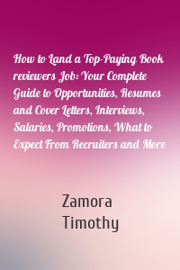 How to Land a Top-Paying Book reviewers Job: Your Complete Guide to Opportunities, Resumes and Cover Letters, Interviews, Salaries, Promotions, What to Expect From Recruiters and More