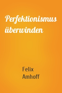 Perfektionismus überwinden