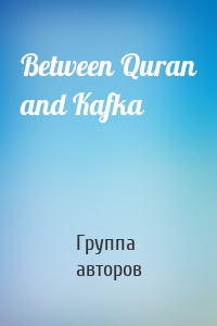Between Quran and Kafka