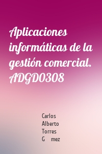 Aplicaciones informáticas de la gestión comercial. ADGD0308