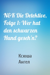 N&K Die Detektive, Folge 1: Wer hat den schwarzen Hund geseh'n?