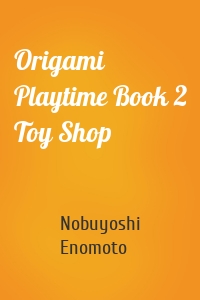 Origami Playtime Book 2 Toy Shop