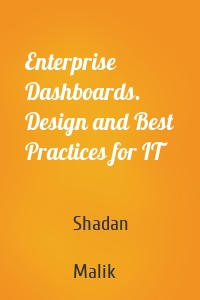 Enterprise Dashboards. Design and Best Practices for IT