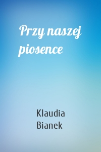 Przy naszej piosence