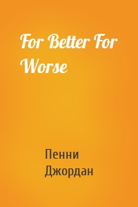 For Better For Worse