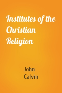 Institutes of the Christian Religion