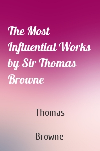 The Most Influential Works by Sir Thomas Browne