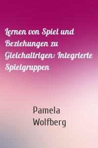 Lernen von Spiel und Beziehungen zu Gleichaltrigen: Integrierte Spielgruppen