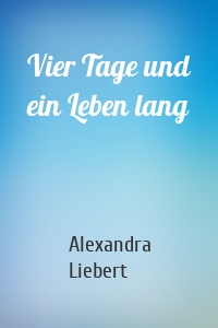 Vier Tage und ein Leben lang