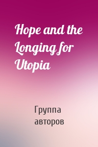 Hope and the Longing for Utopia