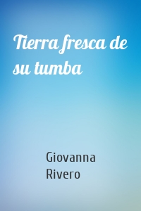 Tierra fresca de su tumba