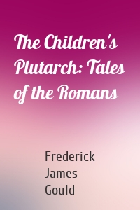 The Children's Plutarch: Tales of the Romans