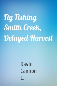 Fly Fishing Smith Creek, Delayed Harvest